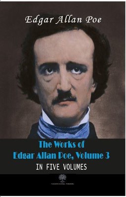 The Works of Edgar Allan Poe - Volume 3 - In Five Volumes | Platanus Publishing