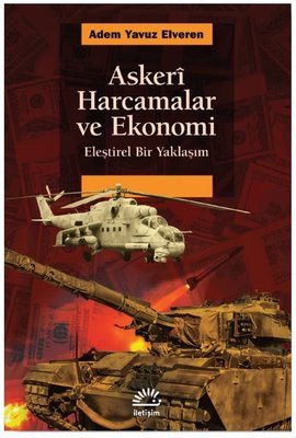 Askeri Harcamalar ve Ekonomi - Eleştirel Bir Yaklaşım | İletişim Yayınları