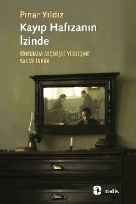 Kayıp Hafızanın İzinde - Sinemada Geçmişle Yüzleşme Yas ve İnkar | Metis Yayınları