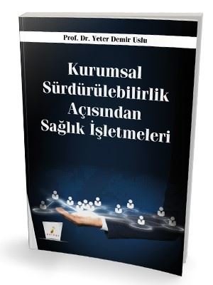 Kurumsal Sürdürülebilirlik Açısından Sağlık İşletmeleri | Pelikan Yayınları