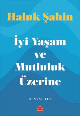 İyi Yaşam ve Mutluluk Üzerine - Denemeler | Kırmızı Kedi