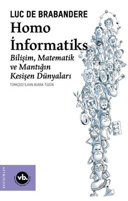 Homo İnformatiks - Bilişim Matematik ve Mantığın Kesişen Dünyaları | VakıfBank Kültür Yayınları (İnce Kapak)