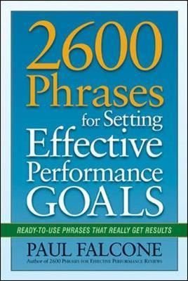 2600 Phrases for Setting Effective Performance Goals: Ready - to - Use Phrases That Really Get Results | AMACOM
