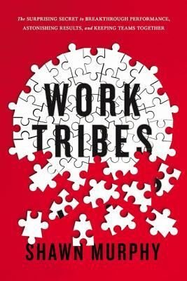 Work Tribes: The Surprising Secret to Breakthrough Performance Astonishing Results and Keeping Tea | AMACOM