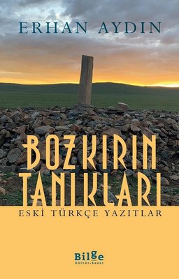 Bozkırın Tanıkları - Eski Türkçe Yazıtlar | Bilge Kültür Sanat