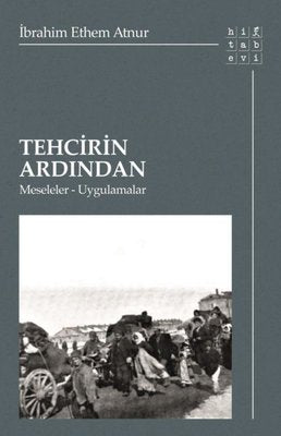 Tehcirin Ardından: Meseleler - Uygulamalar | Hitabevi