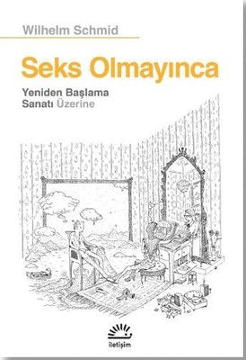 Seks Olmayınca - Yeniden Başlama Sanatı Üzerine | İletişim Yayınları