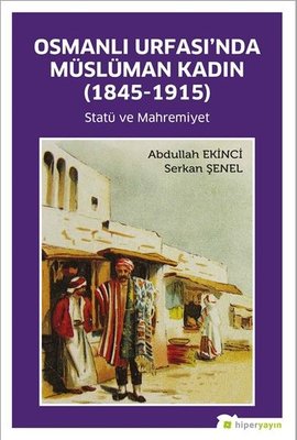 Osmanlı Urfasında Müslüman Kadın - Statü ve Mahremiyet 1845 - 1915 | Hiperlink