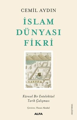 İslam Dünyası Fikri - Küresel Bir Entelektüel Tarih Çalışması | Alfa Yayınları
