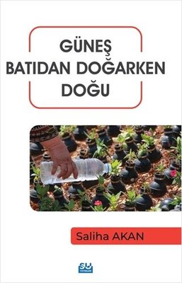 Güneş Batıdan Doğarken Doğu | Su Yayınları