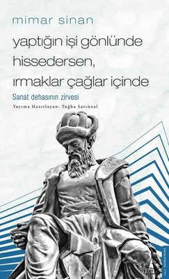 Mimar Sinan - Yaptığın İşi Gönlünde Hissedersen Irmaklar Çağlar İçinde | Destek Yayınları