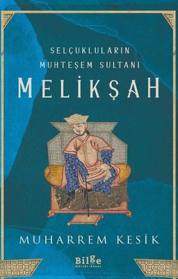Selçukluların Muhteşem Sultanı: Melikşah | Bilge Kültür Sanat
