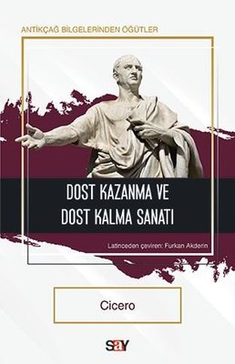 Dost Kazanma ve Dost Kalma Sanatı - Antikçağ Bilgelerinden Öğütler | Say Yayınları