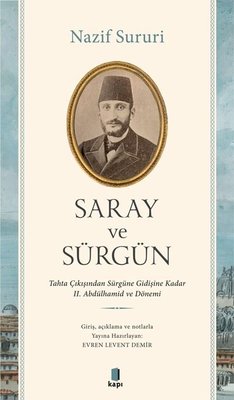 Saray ve Sürgün - Tahta Çıkışından Sürgüne Kadar 2. Abdülhamid ve Dönemi | Kapı Yayınları
