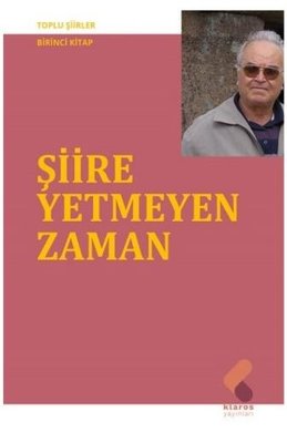 Şiire Yetmeyen Zaman - Toplu Şiirler Birinci Kitap | Klaros Yayınları