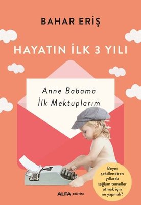 Hayatın İlk 3 Yılı - Anne Babama İlk Mektuplarım | Alfa Yayınları