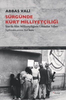 Sürgünde Kürt Milliyetçiliği - İranda Kürt Milliyetçiliğinin Unutulan Yılları | Dipnot