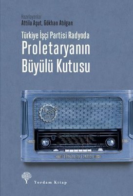 Türkiye İşçi Partisi Radyoda - Proletaryanın Büyülü Kutusu | Yordam Kitap