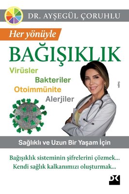 Her Yönüyle Bağışıklık: Virüsler-Bakteriler-Otoimmünite-Alerjiler | Doğan Kitap