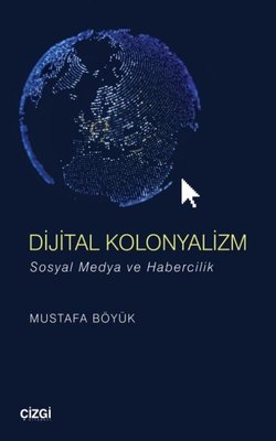 Dijital Kolonyalizm - Sosyal Medya ve Habercilik | Çizgi Kitapevi