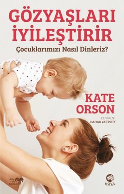 Gözyaşları İyileştirir: Çocuklarımızı Nasıl Dinleriz? | Nova Kitap
