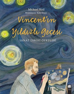 Vincent'ın Yıldızlı Gecesi - Sanat Tarihi Öyküleri | Final Kültür Sanat Yayınları