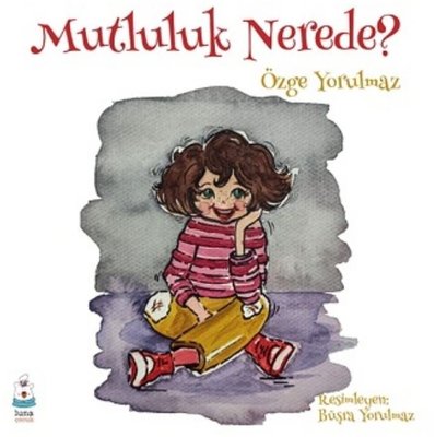 Mutluluk Nerede? | Luna Yayınları