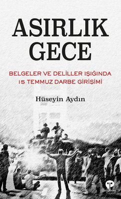 Asırlık Gece - Belgeler ve Deliller Işığında 15 Temmuz Darbe Girişimi | Turkuvaz Yayınları