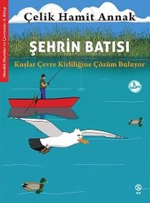 Şehrin Batısı: Kuşlar Çevre Kirliliğine Çözüm Buluyor - Meraklı Martılar ve Çevremiz 4. Kitap | Sia