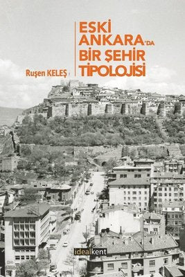 Eski Ankara'da Bir Şehir Tipolojisi | İdealkent Yayınları