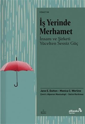 İş Yerinde Merhamet - İnsanı ve Şirketi Yücelten Sessiz Güç | alBaraka Yayınları