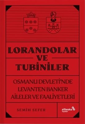 Lorandolar ve Tubiniler - Osmanlı Devleti'nde Levanten Banker Aileler ve Faaliyetleri | alBaraka Yayınları