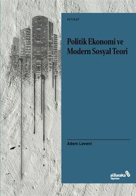 Politik Ekonomi ve Modern Sosyal Teori | alBaraka Yayınları