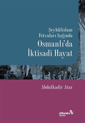 Şeyhülislam Fetvaları Işığında Osmanlı'da İktisadi Hayat | alBaraka Yayınları