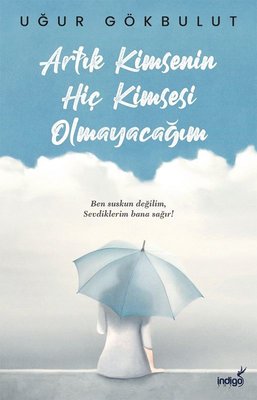 Artık Kimsenin Hiç Kimsesi Olmayacağım | İndigo Yayınları