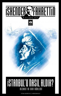 İstanbul'u Nasıl Aldık - Bizans'ın Son Günleri | Ötüken Neşriyat Yayınları