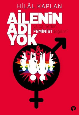Ailenin Adı Yok ya da Neden Feminist Değilim? | Turkuvaz Yayınları