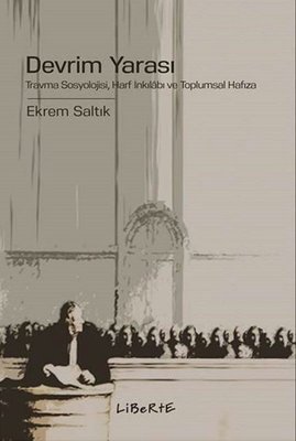 Devrim Yarası: Travma Sosyolojisi - Harf İnkılabı ve Toplumsal Hafıza | Liberte