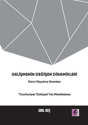 Gelişmenin Değişen Dinamikleri: İkinci Yüzyıla Girerken Cumhuriyet Türkiyesi'nin Manifestosu | Efil Yayınevi Yayınları