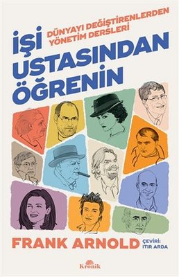 İşi Ustasından Öğrenin - Dünyayı Değiştirenlerden Yönetim Dersleri | Kronik Kitap