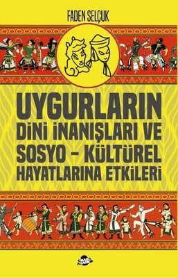 Uygurların Dini İnanışları ve Sosyo-Kültürel Hayatlarına Etkileri | Sinada Akademi