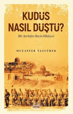 Kudüs Nasıl Düştü ? - Bir Ayrılığın Hazin Hikayesi | Ravza Yayınları