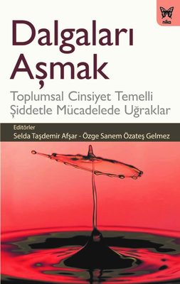 Dalgaları Aşmak: Toplumsal Cinsiyet Temelli Şiddetle Mücadelede Uğraklar | Nika Yayınevi