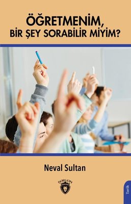 Öğretmenim Bir Şey Sorabilir miyim? | Dorlion Yayınevi