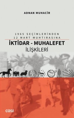 1965 Seçimlerinden 12 Mart Muhtırasına İktidar - Muhalefet İlişkileri | Çizgi Kitapevi