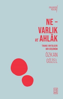 Ne-Varlık ve Ahlak - Trans-Ontolojik Bir Düşünüm | Ketebe Yayınları