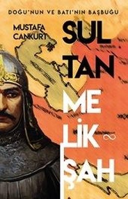 Sultan Melikşah: Doğu'nun ve Batı'nın Başbuğu | Bengisu Yayınları
