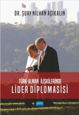 Türk-Alman İlişkilerinde Lider Diplomasisi | Nobel Akademik Yayıncılık