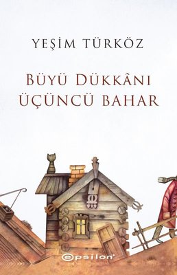 Büyü Dükkanı Üçüncü Bahar | Epsilon Yayınevi