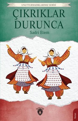 Çıkrıklar Durunca - Unutturmadıklarımız Serisi | Dorlion Yayınevi